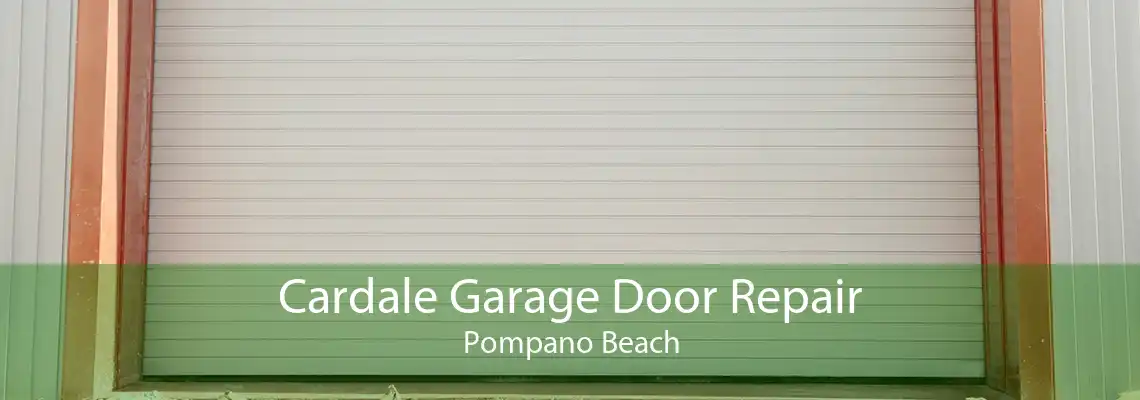 Cardale Garage Door Repair Pompano Beach