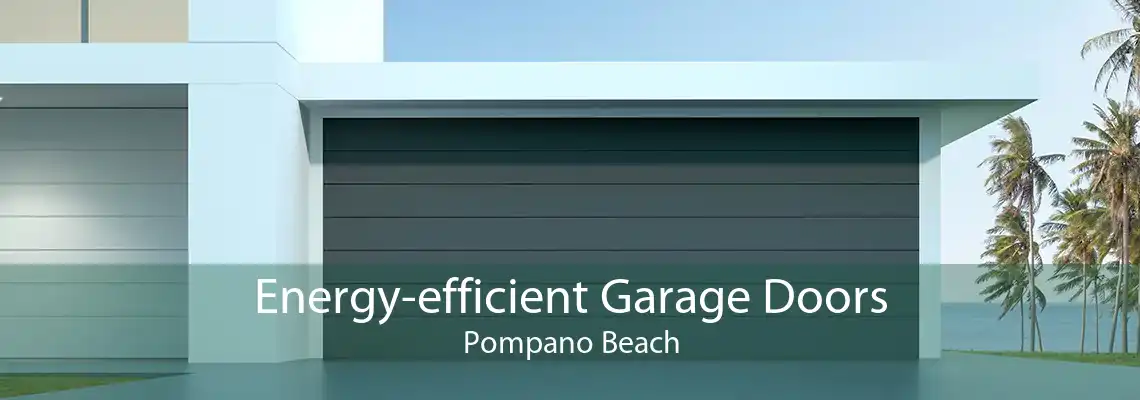 Energy-efficient Garage Doors Pompano Beach