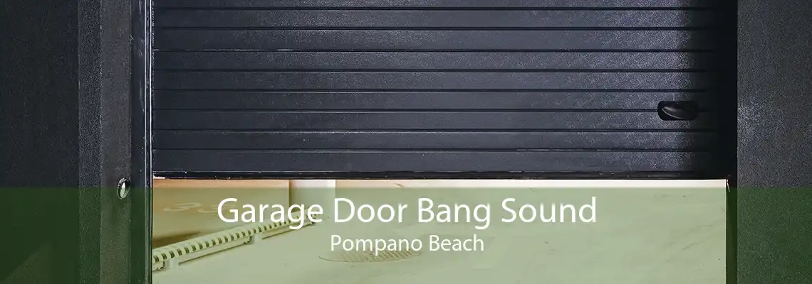 Garage Door Bang Sound Pompano Beach