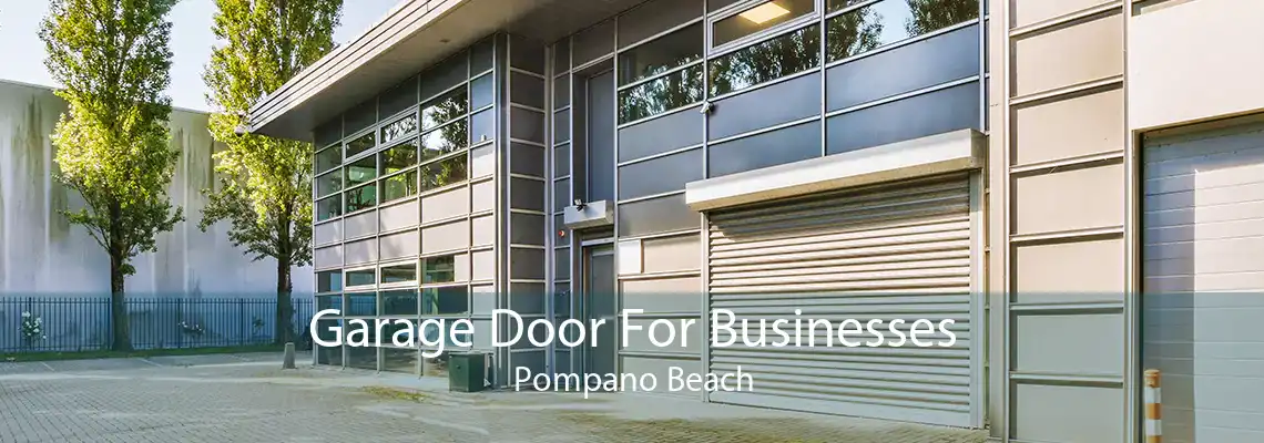 Garage Door For Businesses Pompano Beach
