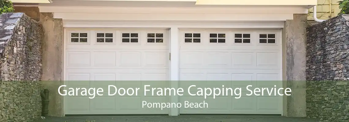 Garage Door Frame Capping Service Pompano Beach