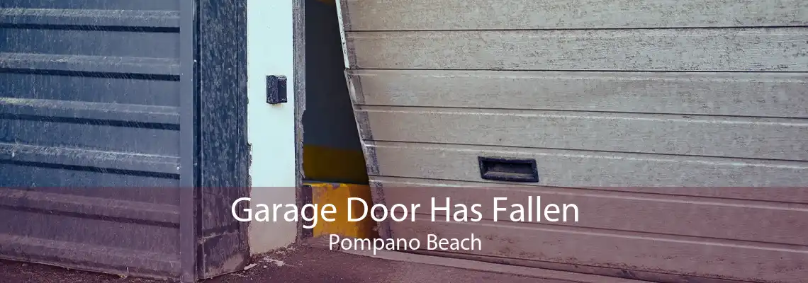 Garage Door Has Fallen Pompano Beach
