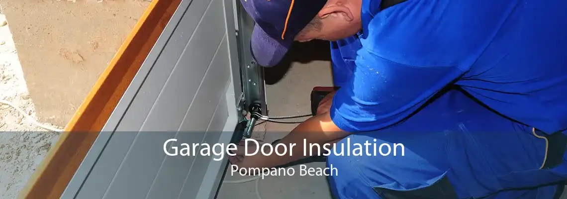 Garage Door Insulation Pompano Beach
