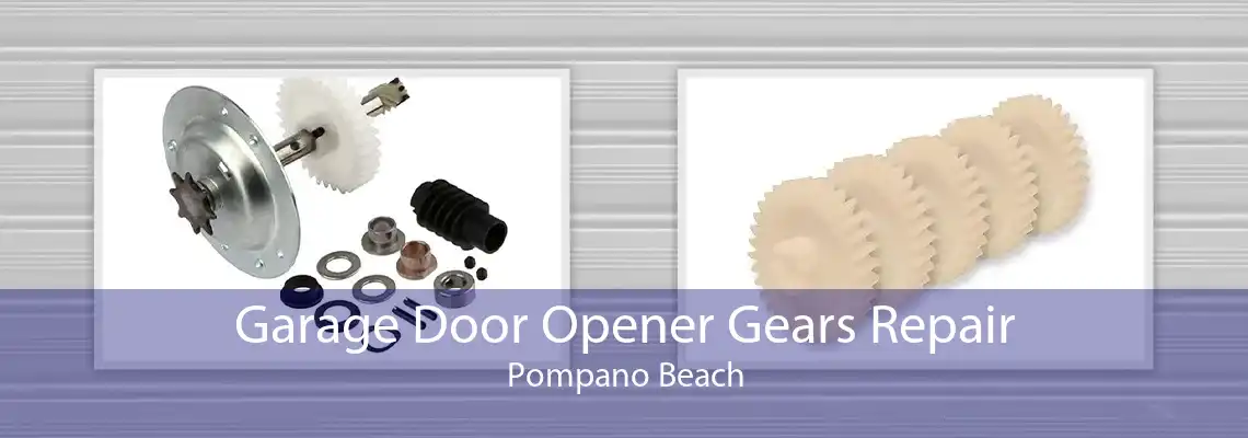 Garage Door Opener Gears Repair Pompano Beach