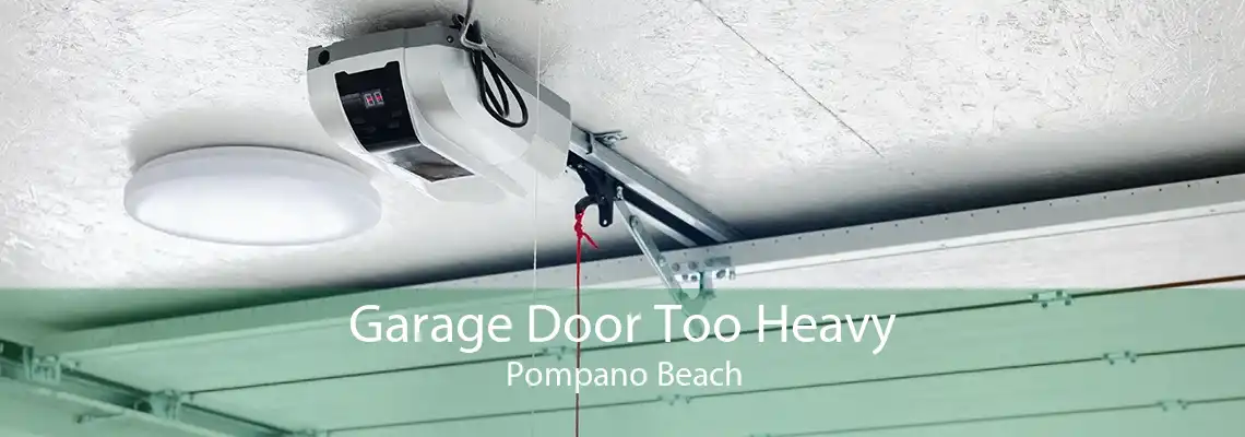 Garage Door Too Heavy Pompano Beach