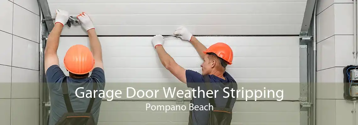 Garage Door Weather Stripping Pompano Beach