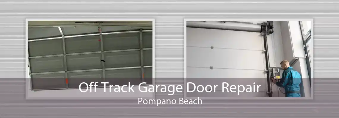 Off Track Garage Door Repair Pompano Beach